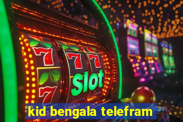 kid bengala telefram